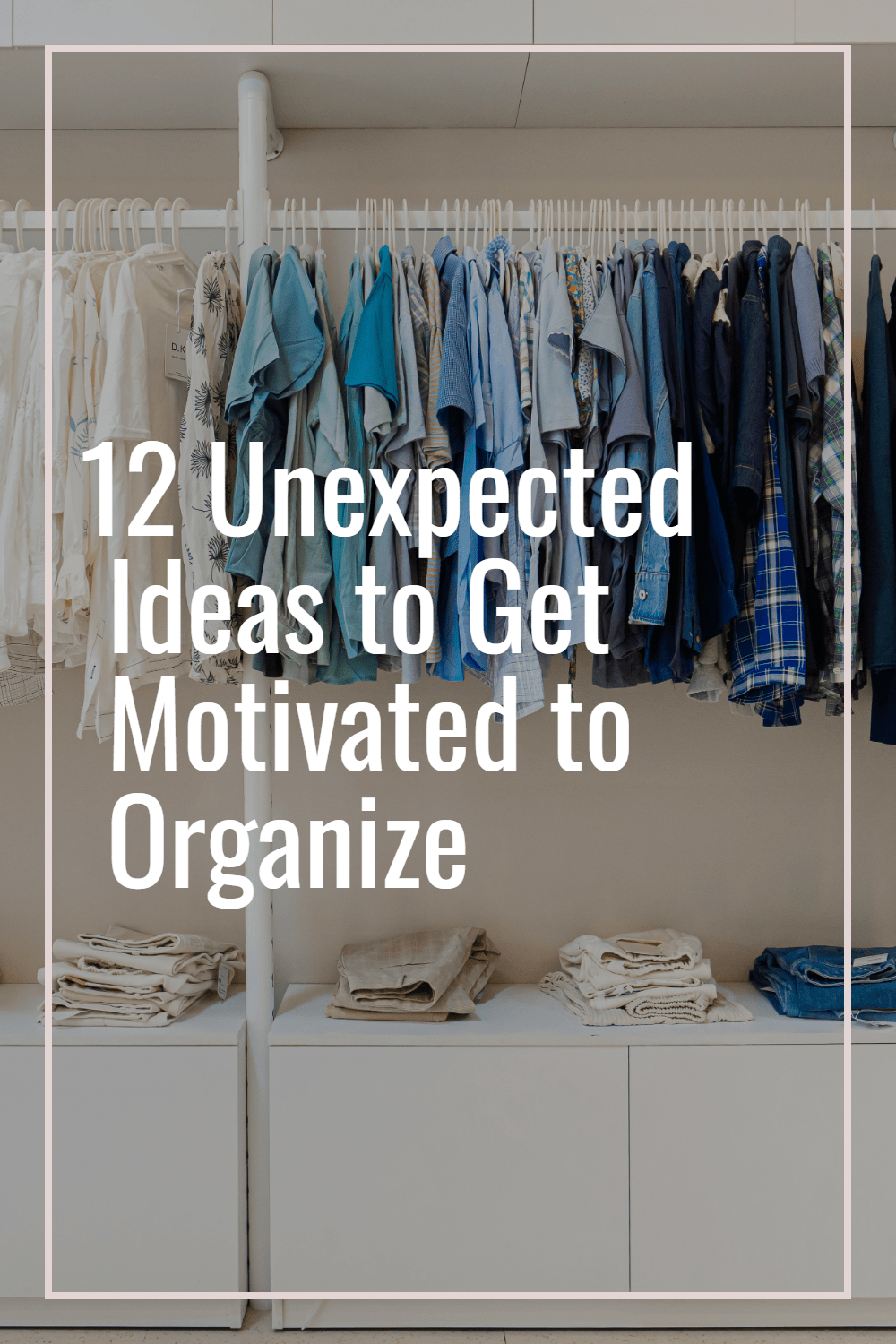 12 Unexpected Ideas to Get Motivated to Organize | Organized closet system in blue & white