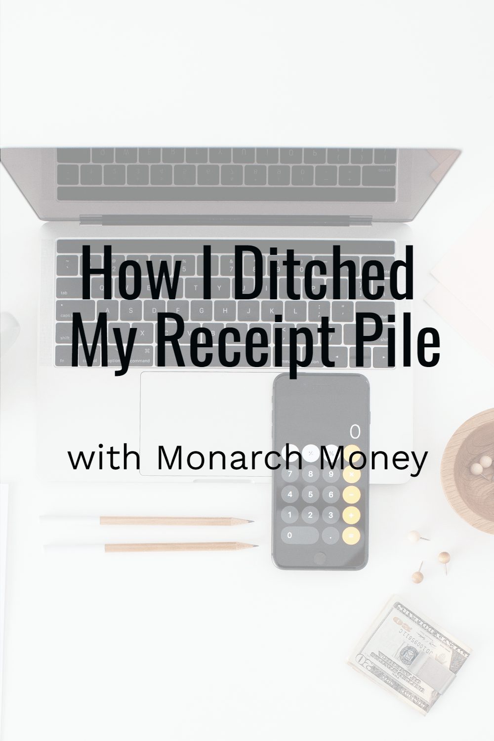 How I Ditched My Receipt Pile with Monarch Money | laptop, calculator, & budget form